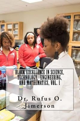 Black Excellence in Science, Technology, Engineering, and Mathematics, Vol. 1 by Jimerson, Rufus O.
