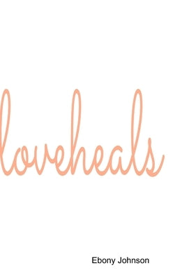 Love Heals by Johnson, Ebony