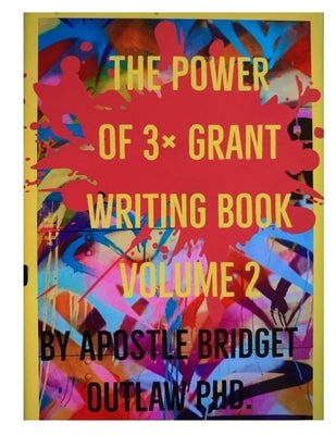 The Power of 3x Grant Writing - Volume 2 by Outlaw, Bridget