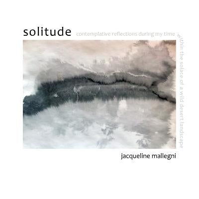 solitude by Mallegni, Jacqueline