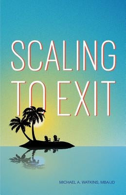 Scaling to Exit by Watkins, Michael A.