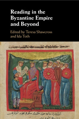 Reading in the Byzantine Empire and Beyond by Shawcross, Teresa