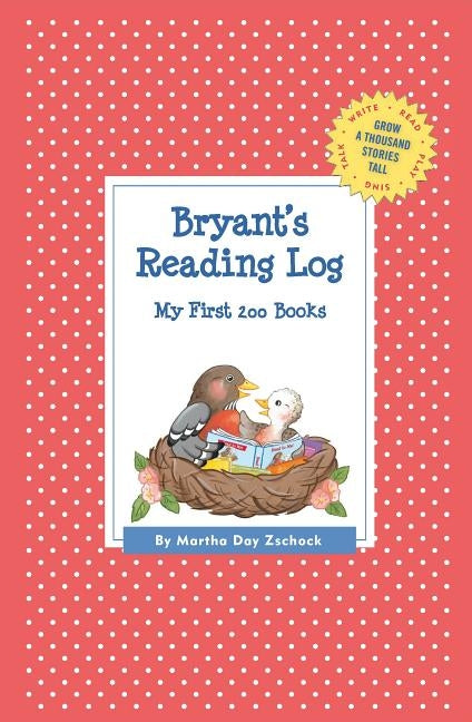 Bryant's Reading Log: My First 200 Books (GATST) by Zschock, Martha Day