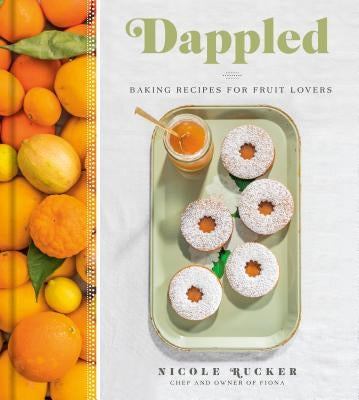 Dappled: Baking Recipes for Fruit Lovers: A Cookbook by Rucker, Nicole