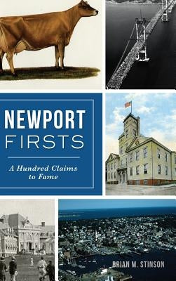 Newport Firsts: A Hundred Claims to Fame by Stinson, Brian M.