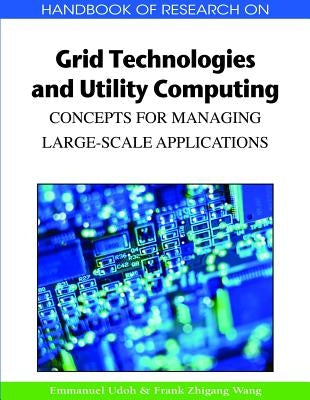 Handbook of Research on Grid Technologies and Utility Computing: Concepts for Managing Large-Scale Applications by Udoh, Emmanuel