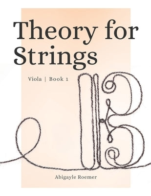Theory for Strings Viola Book 1: A Music Theory Workbook by Roemer, Abigayle
