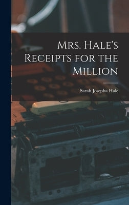 Mrs. Hale's Receipts for the Million by Hale, Sarah Josepha