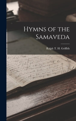 Hymns of the Samaveda by T. H. Griffith, Ralph