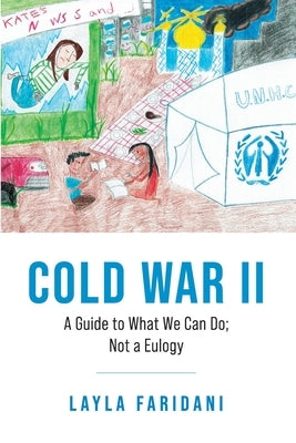 Cold War II: A Guide to What We Can Do; Not a Eulogy by Faridani, Layla