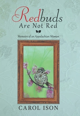 Redbuds Are Not Red: Memoirs of an Appalachian Woman by Ison, Carol