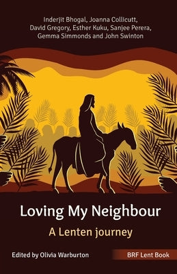 BRF Lent Book: Loving My Neighbour: A Lenten journey by Bhogal, Inderjit