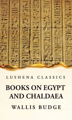 Books on Egypt and Chaldaea by By Wallis Budge