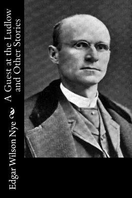 A Guest at the Ludlow and Other Stories by Nye, Edgar Wilson