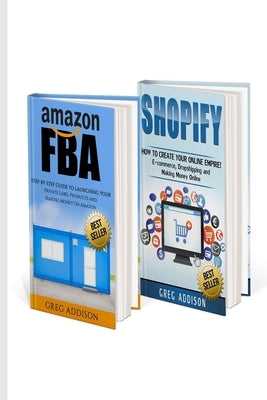 Amazon FBA: 2 in 1 Amazon FBA and Shopify by Addison, Greg