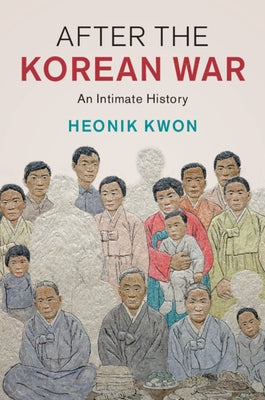 After the Korean War: An Intimate History by Kwon, Heonik