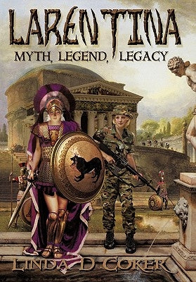Larentina: Myth, Legend, Legacy by Coker, Linda D.