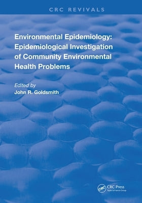 Environmental Epidemiology: Epidemiology Investigation of Community Environmental Health Problems by Goldsmith, John R.
