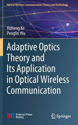 Adaptive Optics Theory and Its Application in Optical Wireless Communication by Ke, Xizheng