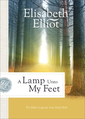 A Lamp Unto My Feet: The Bible's Light for Your Daily Walk by Elliot, Elisabeth