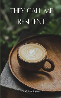 They Call Me Resilient by Quinn, Kristen