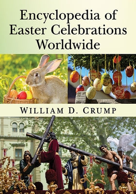 Encyclopedia of Easter Celebrations Worldwide by Crump, William D.