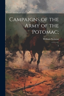 Campaigns of the Army of the Potomac;: 2 by Swinton, William
