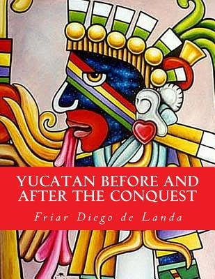 Yucatan Before and After the Conquest by Gates, William