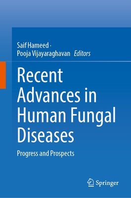 Recent Advances in Human Fungal Diseases: Progress and Prospects by Hameed, Saif