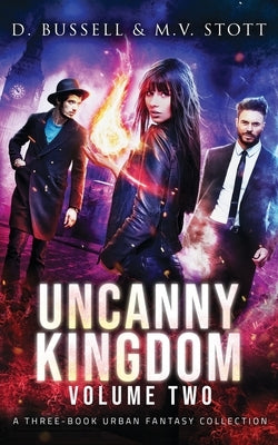 Uncanny Kingdom: Volume Two: An Uncanny Kingdom Urban Fantasy by Stott, M. V.