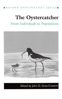 The Oystercatcher: From Individuals to Populations by Goss-Custard, John D.