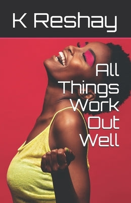 All Things Work Out Well by Reshay, K.