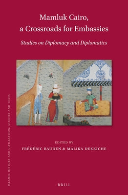 Mamluk Cairo, a Crossroads for Embassies: Studies on Diplomacy and Diplomatics by Bauden, Frédéric