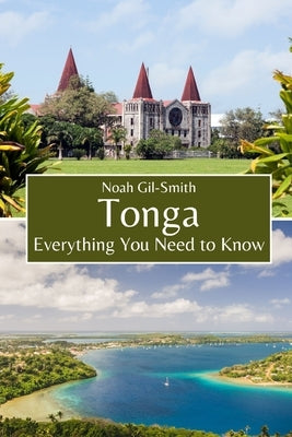 Tonga: Everything You Need to Know by Gil-Smith, Noah