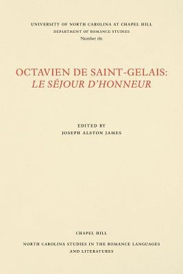 Octavien de Saint-Gelais: Le S?jour d'Honneur by James, Joseph Alston