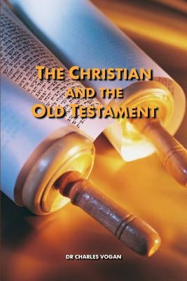 The Christian and the Old Testament by Vogan, Charles