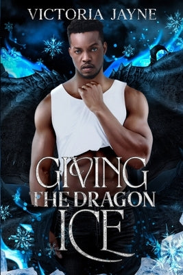 Giving the Dragon Ice by Jayne, Victoria