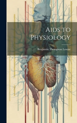 Aids to Physiology by Lowne, Benjamin Thompson