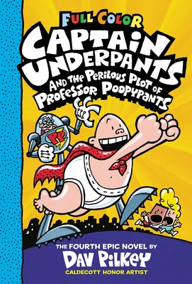 Captain Underpants and the Perilous Plot of Professor Poopypants: Color Edition (Captain Underpants #4) (Color Edition) by Pilkey, Dav