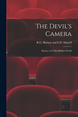 The Devil's Camera: Menace of a Film-Ridden World by R G Burnett and E D Martell