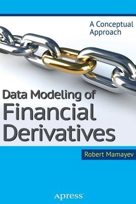 Data Modeling of Financial Derivatives: A Conceptual Approach by Mamayev, Robert