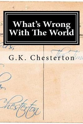 What's Wrong With The World by Chesterton, G. K.