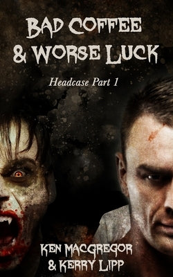 Headcase: Bad Coffee and Worse Luck by MacGregor, Ken