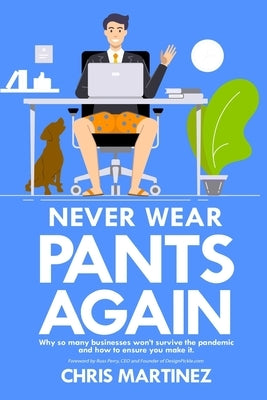 Never Wear Pants Again: Why so many businesses won't survive the pandemic and how to ensure you make it by Perry, Russ
