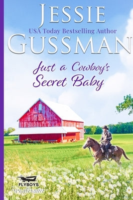 Just a Cowboy's Secret Baby (Sweet Western Christian Romance Book 6) (Flyboys of Sweet Briar Ranch in North Dakota) Large Print Edition by Gussman, Jessie