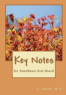 Key Notes: for Anesthesia Oral Board by Guan M. D., Z.