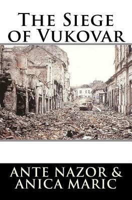 The Siege of Vukovar by Maric, Anica