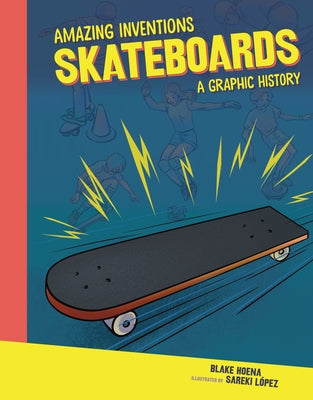 Skateboards: A Graphic History by Hoena, Blake