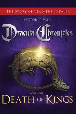 Dracula Chronicles: Death of Kings by Foia, Victor T.