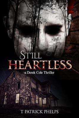 Still Heartless: a Derek Cole Thriller by Phelps, T. Patrick